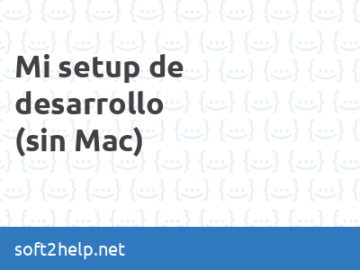Mi setup de desarrollo con Windows y WSL